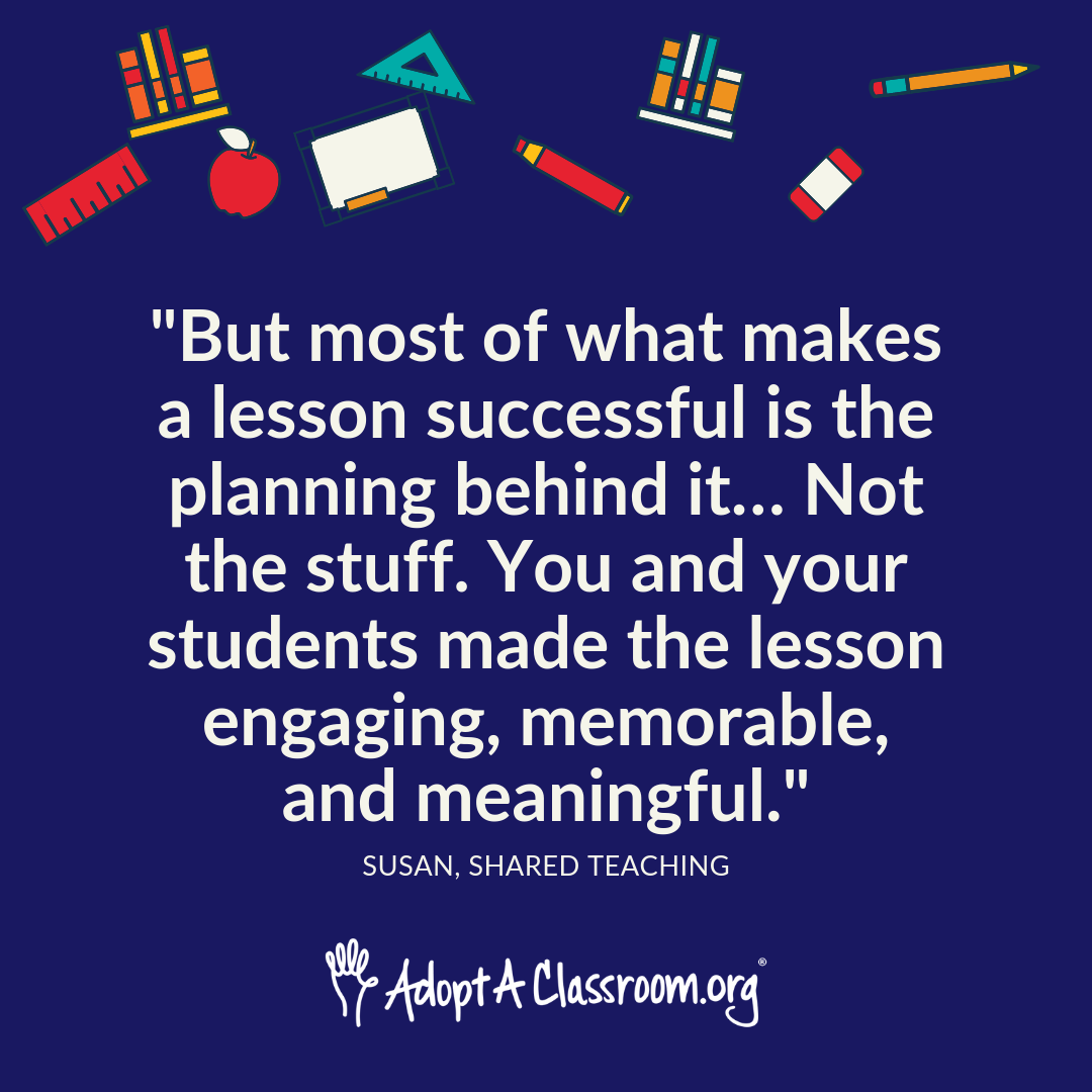 "But most of what makes a lesson successful is the planning behind it… Not the stuff. You and your students made the lesson engaging, memorable, and meaningful."