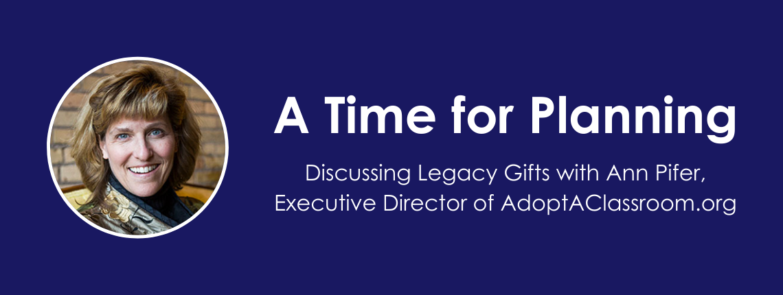 Blog Header. A Time For Planning: Discussing Legacy Gifts with Ann Pifer