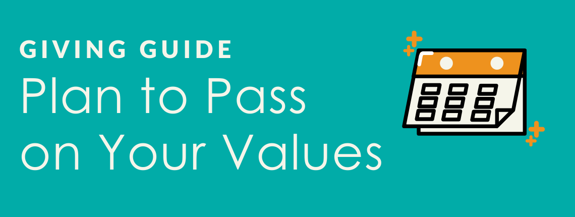 Giving Guide: Plan to Pass on your Values.
