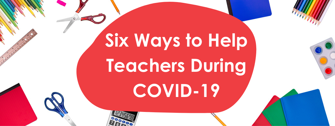 Six Ways to Help Teachers during COVID-19