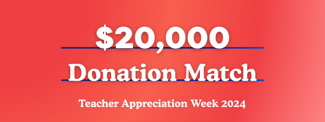 $20,000 Donation Match. Teacher Appreciation Week 2024.