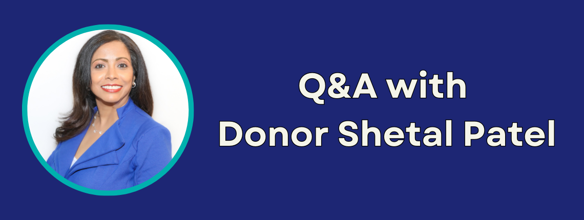 A banner with the phrase "Q&A with Donor Shetal Patel"