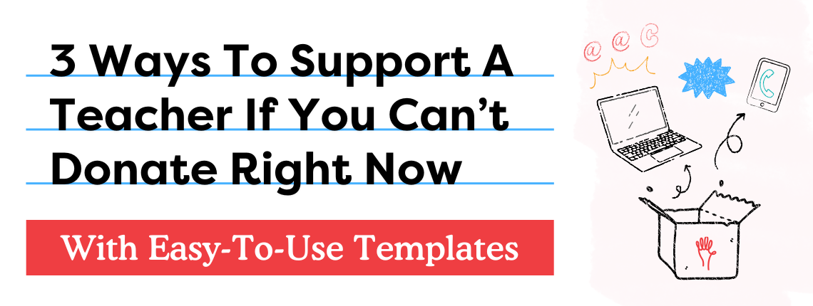 3 Ways To Support A Teacher If You Can't Donate Right Now. With Easy-To-Use Templates.